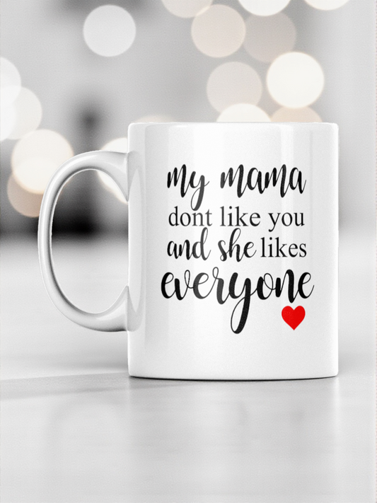 "My Mama Don't Like You" Funny Coffee Mug | Sassy Pop Culture Gift Cup